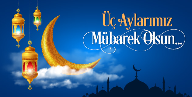 Üç Aylarımız Mübarek Olsun... Üç Aylarımız Mübarek Olsun...