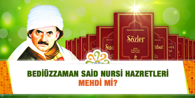 Bediüzzaman Said Nursi Hazretleri Mehdi, Mehdi-i Âzam, Mehdi-i Âli Resul müdür?