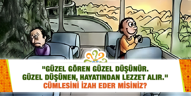"Güzel gören güzel düşünür. Güzel düşünen, hayatından lezzet alır." cümlesini izah eder misiniz?