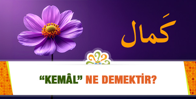 "Kemâl" ne demektir?