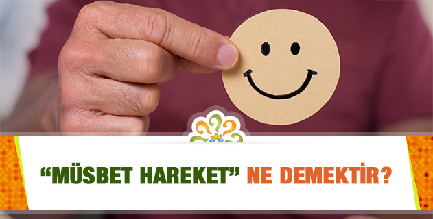 "Müsbet Hareket" ne demektir? "Müsbet Hareket" ne demektir?
