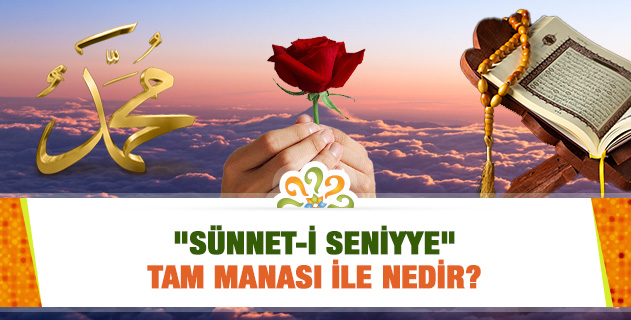 "Sünnet-i seniyye" tam manası ile nedir?