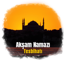 Akşam Namazı Tesbihatı