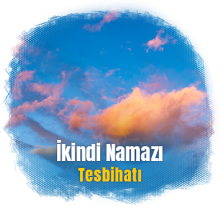 İkindi Namazı Tesbihatı