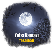 Yatsı Namazı Tesbihatı