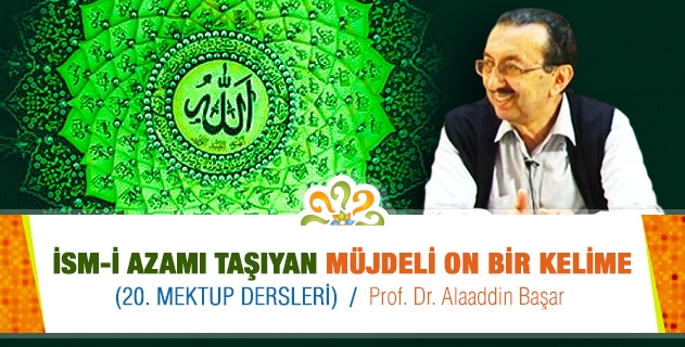 İSM-İ AZAMI TAŞIYAN MÜJDELİ ON BİR KELİME (20. Mektup Dersleri)