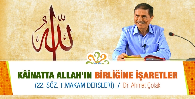 KÂİNATTA ALLAH'IN BİRLİĞİNE İŞARETLER (22. Söz, 1.Makam Dersleri)