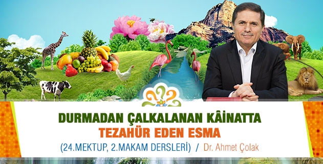 DURMADAN ÇALKALANAN KÂİNATTA TEZAHÜR EDEN ESMA (24.Mektup, 2.Makam Dersleri)