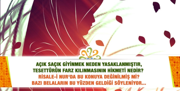 Açık saçık giyinmek neden yasaklanmıştır, tesettürün farz kılınmasının hikmeti nedir? Risalelerde bu konuya değinilmiş mi?