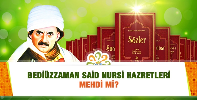 Bediüzzaman Said Nursi Hazretleri Mehdi, Mehdi-i Âzam, Mehdi-i Âli Resul müdür?