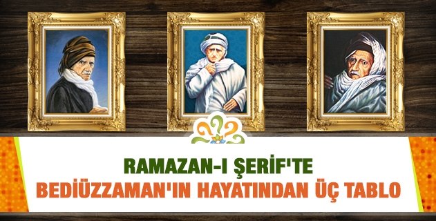 BEDİÜZZAMANIN HAYATINDAN ÜÇ TABLO