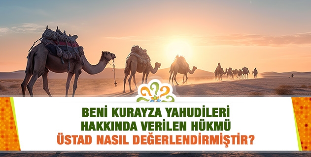 Beni Kurayza Yahudileri hakkında verilen hükmü Üstad nasıl değerlendirmiştir?
