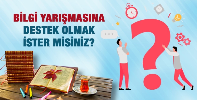 Bilgi Yarışmasına Destek Olmak İster Misiniz?