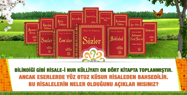 Risale-i Nur Külliyatı on dört kitapta toplanmış; ancak yüz otuz küsur risaleden bahsedilir. Bilgi verir misiniz?