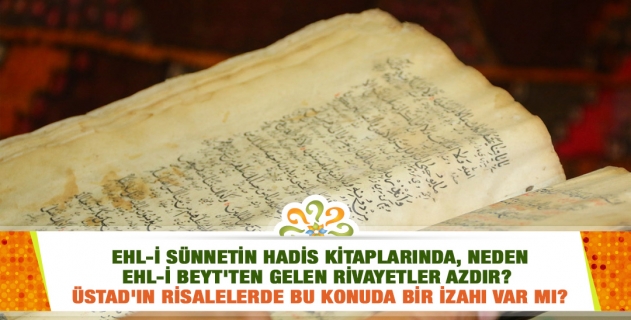 Ehl-i sünnetin hadis kitaplarında, neden Ehl-i beyt'ten gelen rivayetler azdır? Risalelerde bu konuda bir izah var mı?