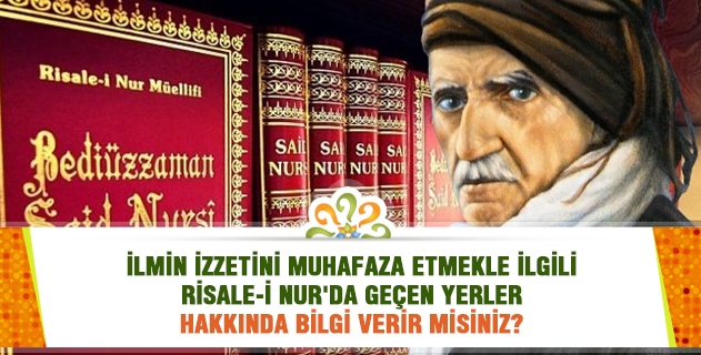 İlmin izzetini muhafaza etmekle ilgili Risale-i Nur'da geçen yerler hakkında bilgi verir misiniz?