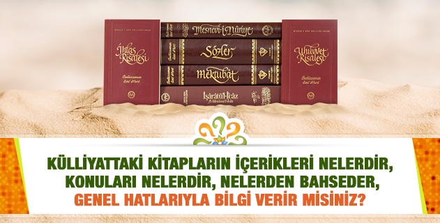 Külliyattaki kitapların muhtevası ve mevzuları konuları nelerdir, nelerden bahseder, genel hatlarıyla bilgi verir misiniz?