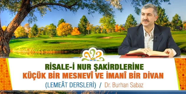 RİSALE-İ NUR ŞAKİRDLERİNE KÜÇÜK BİR MESNEVÎ VE İMANÎ BİR DİVAN - Lemeât Dersleri