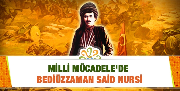 MİLLİ MÜCADELE'DE BEDİÜZZAMAN SAİD NURSİ