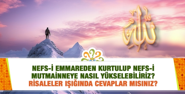 Nefs-i emmareden kurtulup nefs-i mutmainneye nasıl yükselebiliriz?