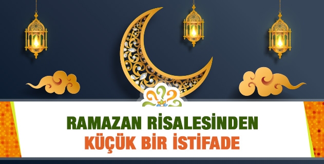 RAMAZAN RİSALESİNDEN KÜÇÜK BİR İSTİFADE