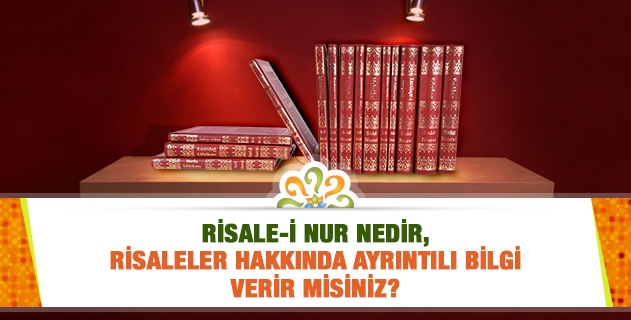 Risale-i Nur nedir, Risaleler hakkında detaylı bilgi verir misiniz?