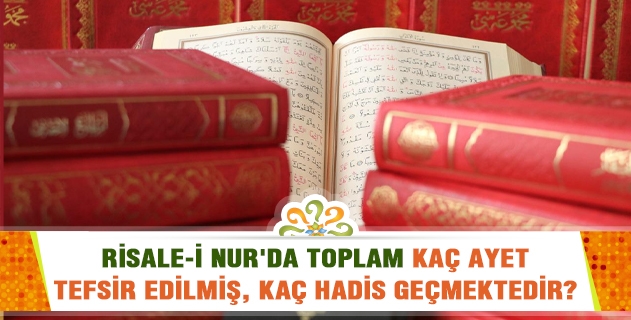 Risale-i Nur'da toplam kaç ayet tefsir edilmiş, kaç hadis geçmektedir?