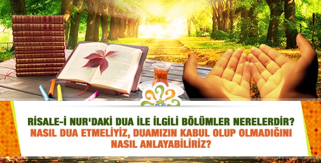 Risale-i Nur'daki dua ile alakalı bölümler nerelerdir? Nasıl dua etmeliyiz, kabul olup olmadığını nasıl anlayabiliriz?