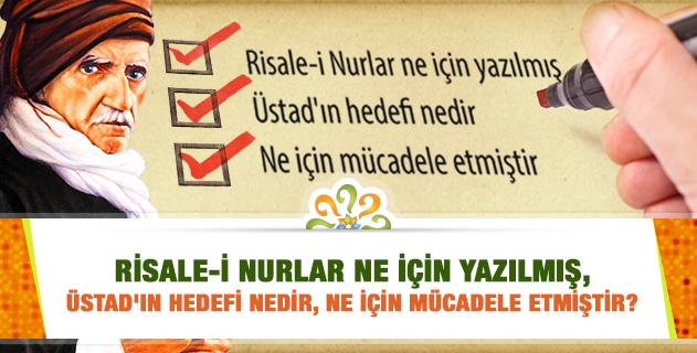Bediüzzaman Said Nursi, Risale-i Nurları neden yazmış? Hedefi nedir, ne için mücadele etmiştir?