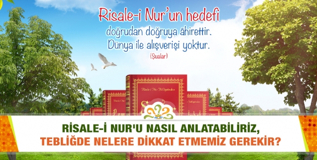 Risale-i Nur'u nasıl anlatabiliriz, tebliğde nelere dikkat etmemiz gerekir?