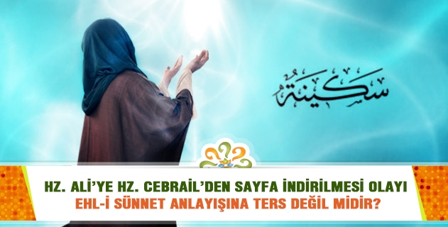 Sekine hakkında; Risale-i Nurlarda geçen Hz. Ali’ye Hz. Cebrail’den Sayfa indirilmesi hâdisesi Ehl-i sünnet anlayışına ters değil midir?