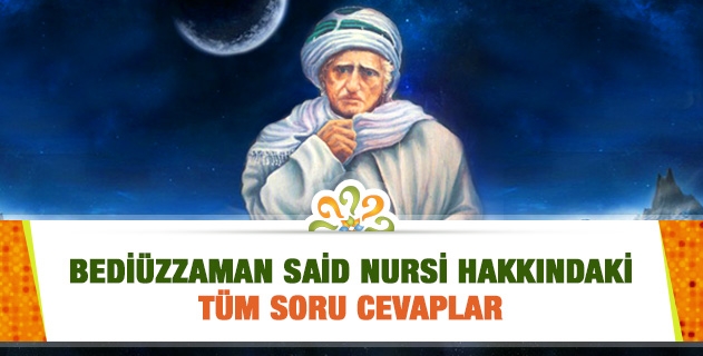Bediüzzaman Said Nursi Hakkındaki Soru-Cevaplar