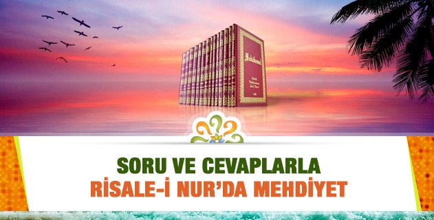 SORU VE CEVAPLARLA RİSALE-İ NUR’DA MEHDİYET
