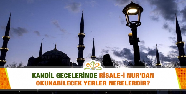 Üç Aylar; Mevlid, Regaib, Mirac, Berat kandilleri, Ramazan ve Kadir Gecesinde Risale-i Nur'dan okunabilecek yerler nerelerdir?
