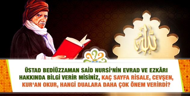 Üstad Bediüzzaman Said Nursi'nin evrad ve ezkârı hakkında bilgi verir misiniz, kaç sayfa Risale, Cevşen, Kur'an okurdu?