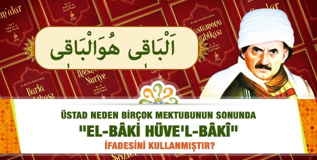 Üstad neden birçok mektubunun sonunda 