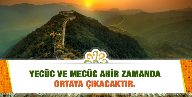 YECÜC VE MECÜC AHİR ZAMANDA ORTAYA ÇIKACAKTIR