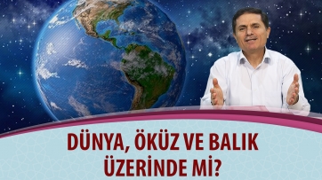 Dünya, öküz ve balık üzerinde mi? - 1.Bölüm