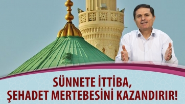 Sünnete ittiba, şehadet mertebesini kazandırır!