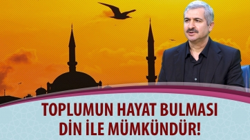 Toplumun Hayat Bulması Din ile Mümkündür