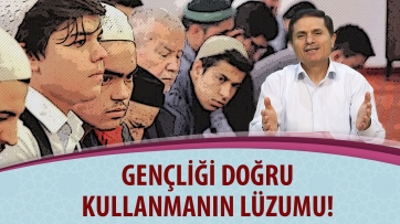 Gençliği doğru kullanmanın lüzumu!