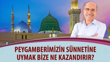 Peygamberimizin sünnetine uymak bize ne kazandırır?