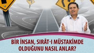 Bir insan sırât-ı müstakîmde olduğunu nasıl anlar?