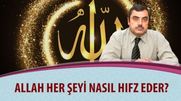Allah her şeyi nasıl hıfz eder?