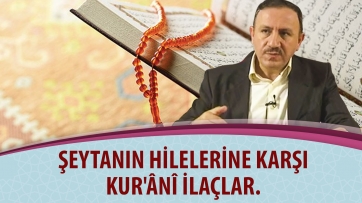 Şeytanın hilelerine karşı Kur'ânî ilaçlar.