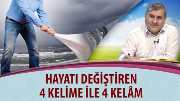 Hayatı değiştiren 4 kelime ile 4 kelâm