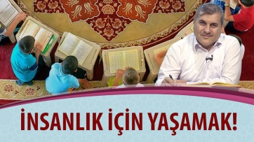 İnsanlık için yaşamak!