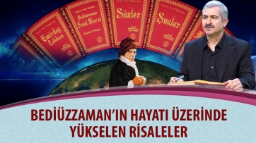 Bediüzzaman'ın hayatı üzerinde yükselen risaleler.