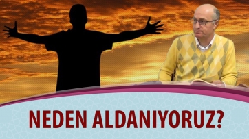 Neden aldanıyoruz?