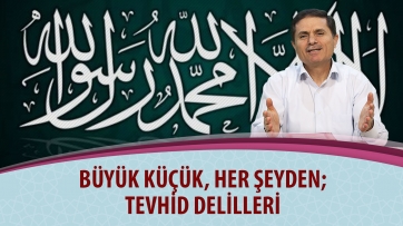 Büyük küçük, her şeyden; Tevhid delilleri
